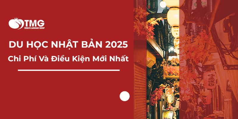 DU HỌC NHẬT BẢN 2025: CHI PHÍ VÀ ĐIỀU KIỆN MỚI NHẤT