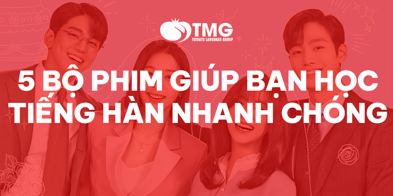 5 BỘ PHIM GIÚP BẠN HỌC TIẾNG HÀN NHANH CHÓNG