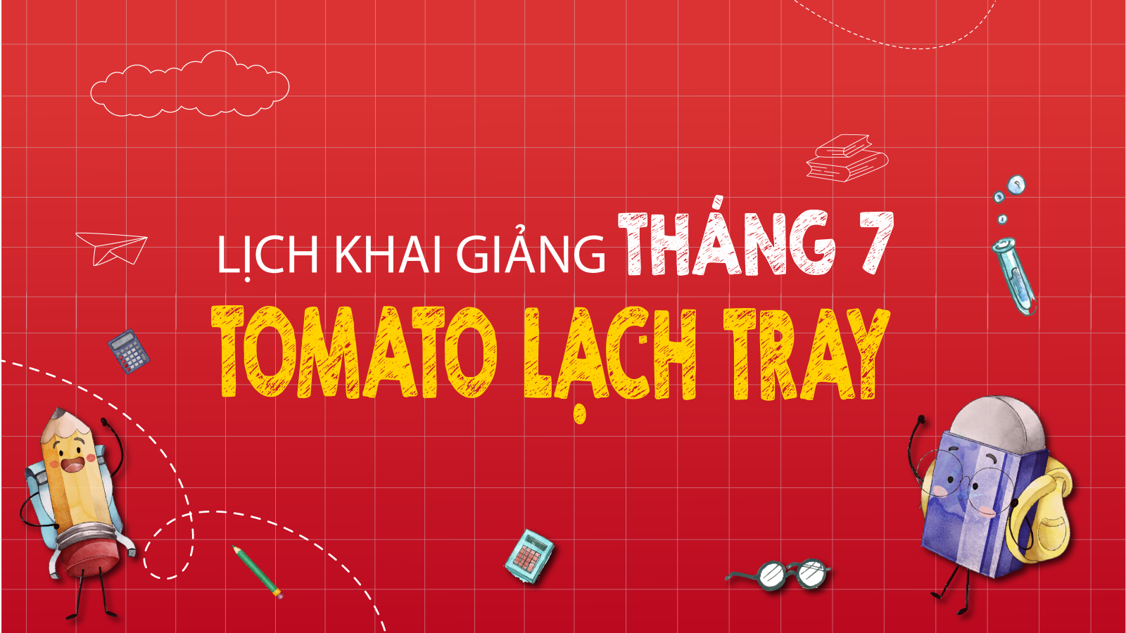 LỊCH KHAI GIẢNG THÁNG 07/2025 CỦA TOMATO CƠ SỞ LẠCH TRAY