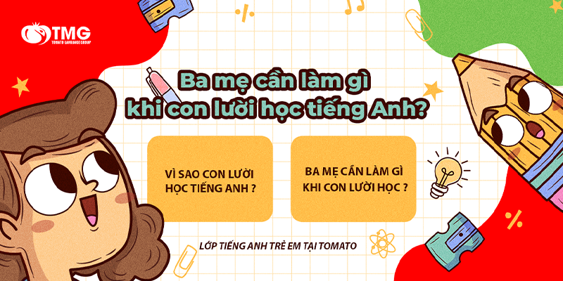 Ba mẹ cần làm gì khi con lười học tiếng Anh?
