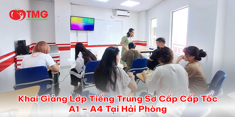 Khai Giảng Lớp Tiếng Trung Sơ Cấp Cấp Tốc A1 – A4 Tại Hải Phòng