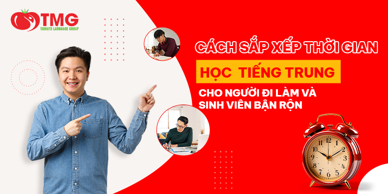 Sắp xếp thời gian học tiếng Trung cho người đi làm, sinh viên bận rộn