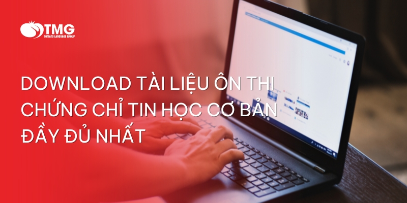 Download tài liệu ôn thi chứng chỉ tin học cơ bản đầy đủ nhất 