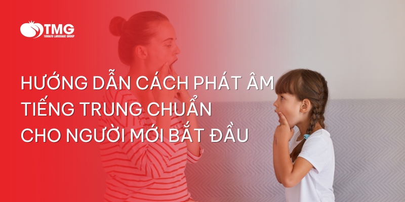 HƯỚNG DẪN CÁCH PHÁT ÂM TIẾNG TRUNG CHUẨN CHO NGƯỜI MỚI