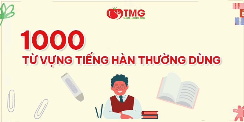 1000 TỪ VỰNG TIẾNG HÀN THƯỜNG DÙNG - CẨM NANG HỌC TẬP HIỆU QUẢ