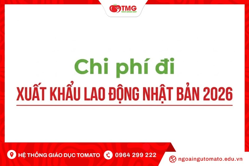 Chi phí đi xuất khẩu lao động Nhật Bản 2026 bao nhiêu?