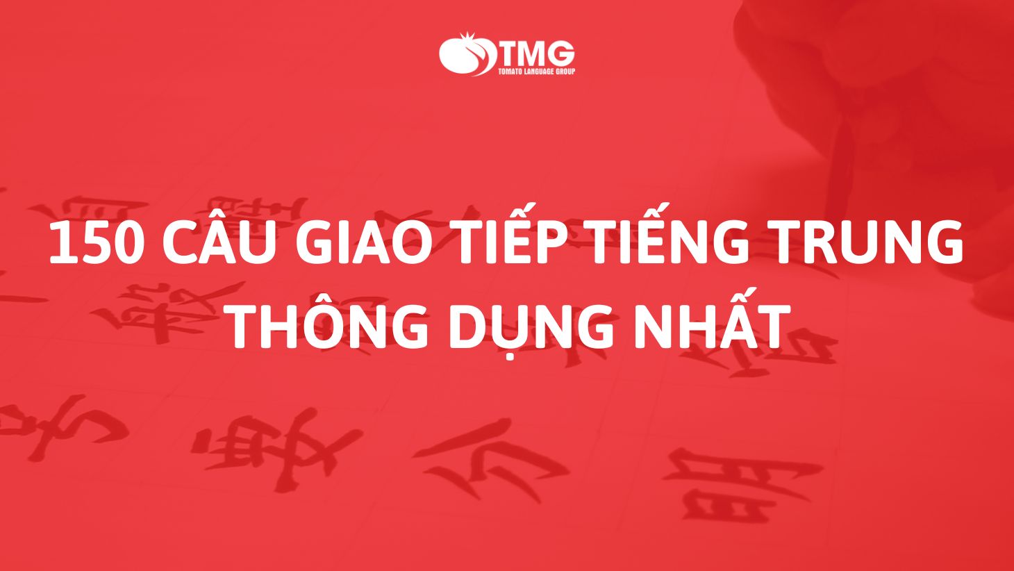​​​​​​​150 câu giao tiếp tiếng Trung thông dụng nhất
