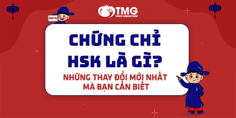 CHỨNG CHỈ TIẾNG TRUNG HSK: TẦM QUAN TRỌNG VÀ CÁCH THI