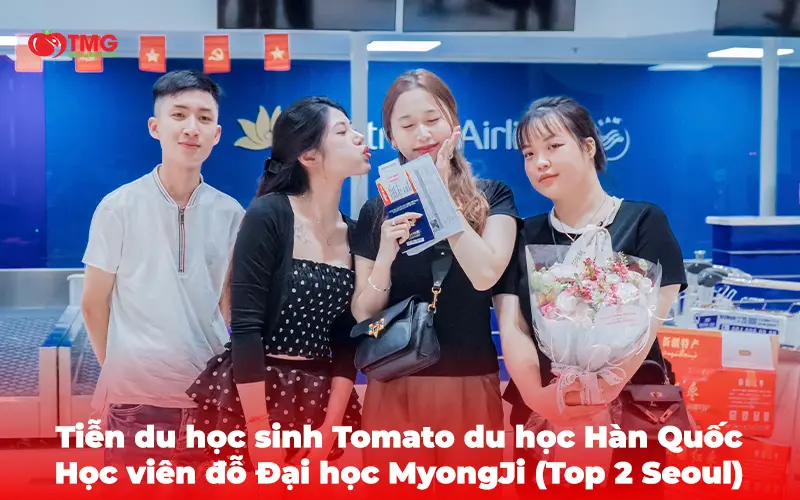 Tiễn du học sinh Tomato du học Hàn Quốc – Học viên đỗ Đại học MyongJi (Top 2 Seoul)