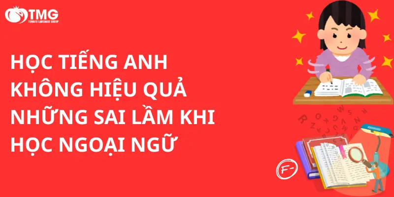 Học tiếng Anh không hiệu quả và những sai lầm khi học ngoại ngữ