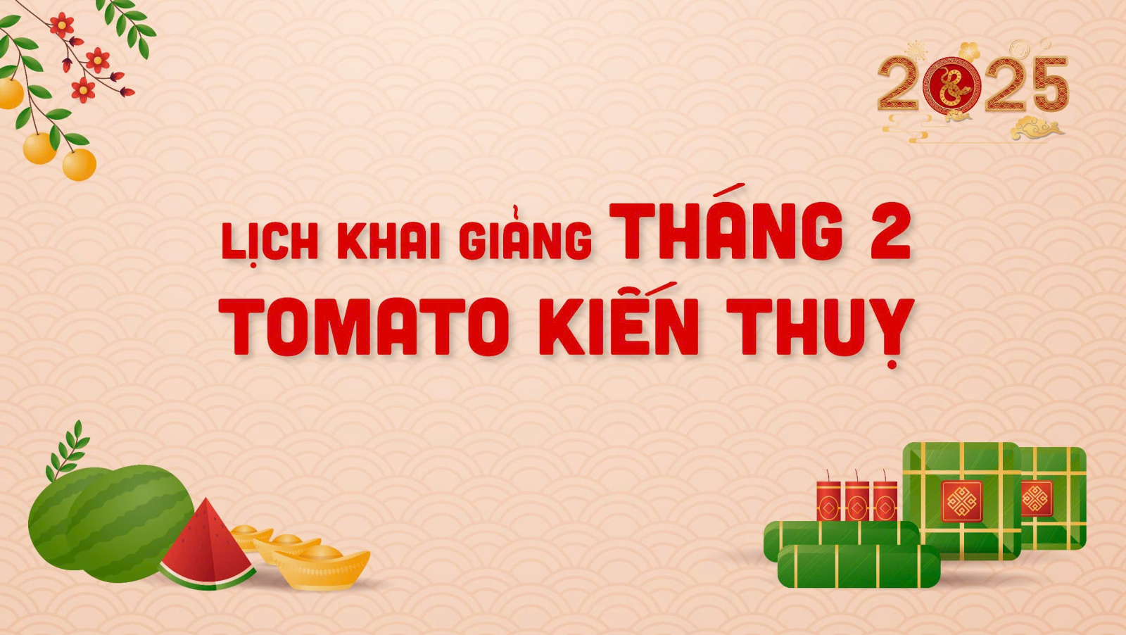 LỊCH KHAI GIẢNG THÁNG 2/2025 CỦA TOMATO CƠ SỞ KIẾN THỤY