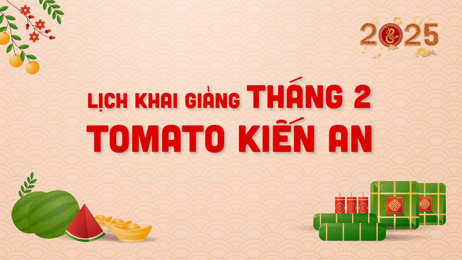 LỊCH KHAI GIẢNG THÁNG 2/2025 CỦA TOMATO CƠ SỞ KIẾN AN