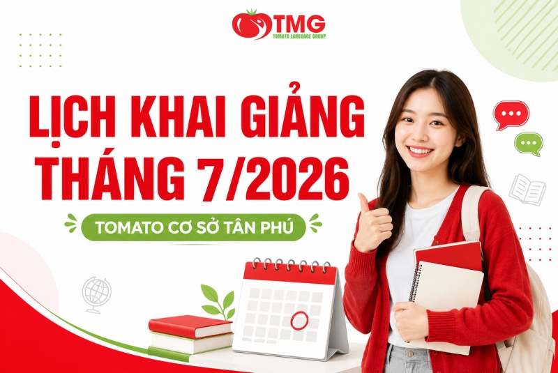 LỊCH KHAI GIẢNG THÁNG 07/2026 CỦA TOMATO CƠ SỞ TÂN PHÚ