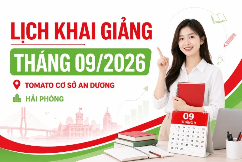 LỊCH KHAI GIẢNG THÁNG 09/2026 CỦA TOMATO CƠ SỞ AN DƯƠNG HẢI PHÒNG