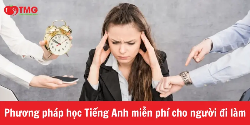 PHƯƠNG PHÁP HỌC TIẾNG ANH MIỄN PHÍ CHO NGƯỜI ĐI LÀM