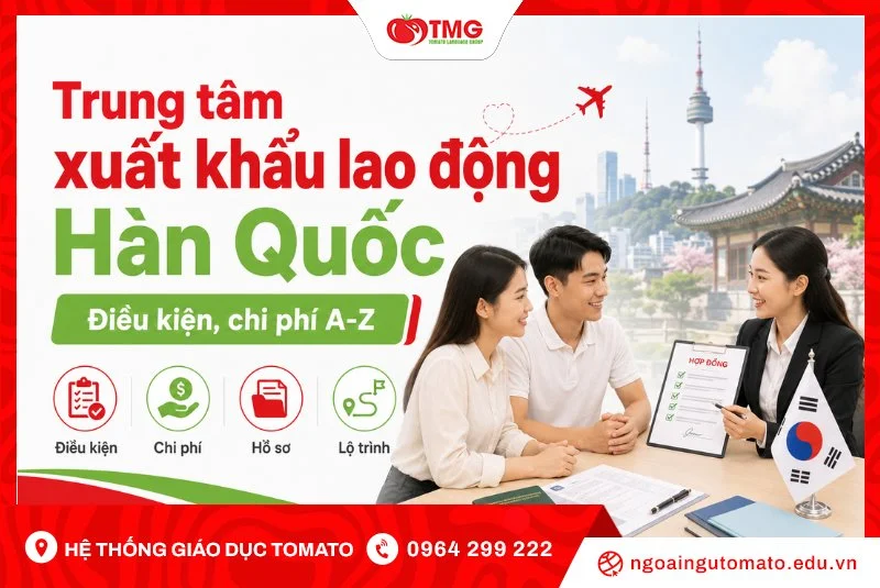 Trung tâm xuất khẩu lao động Hàn Quốc: Điều kiện, chi phí A-Z