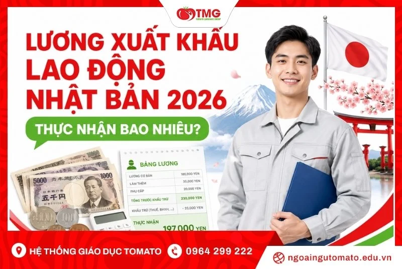 Lương xuất khẩu lao động Nhật Bản 2026: Thực nhận bao nhiêu?
